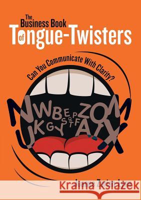 The Business Book of Tongue-Twisters: Can You Communicate With Clarity? Joanne Zorian-Lynn 9781483439563