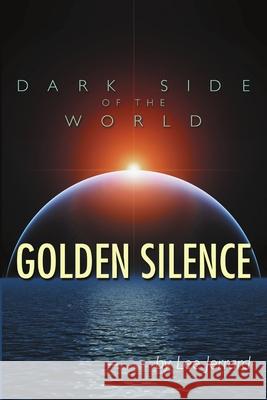 Dark Side of the World: Golden Silence Lee Jerrard 9781483442174