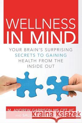 Wellness in Mind: Your Brain's Surprising Secrets to Gaining Health from the Inside Out Sally K Severino, M D, MS M Andrew Garrison Cpt Hc 9781483442648