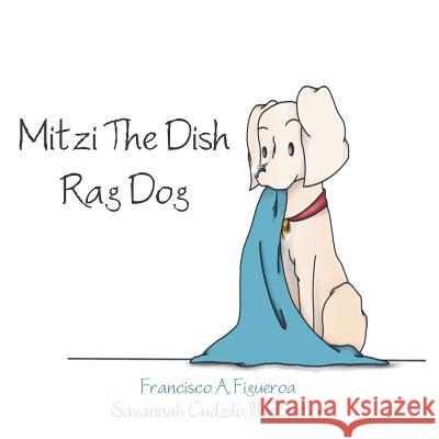 Mitzi The Dish Rag Dog Francisco A Figueroa 9781483443188