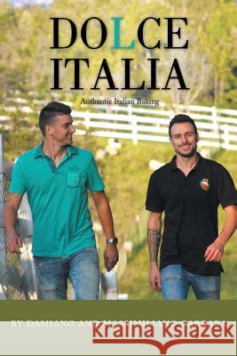 Dolce Italia: Authentic Italian Baking Damiano Carrara, Massimiliano Carrara (University of Padua) 9781483443263