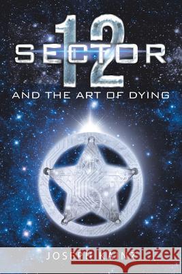 Sector 12 and the Art of Dying Joseph Kainz 9781483445052