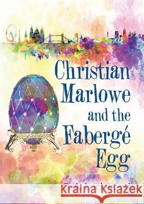 Christian Marlowe and the Fabergé Egg C A Lockwood 9781483445175 Lulu Publishing Services