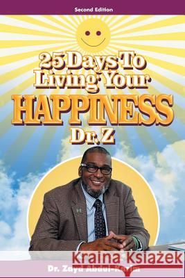 25 Days to Living Your Happiness Dr Zayd Abdul-Karim 9781483445274