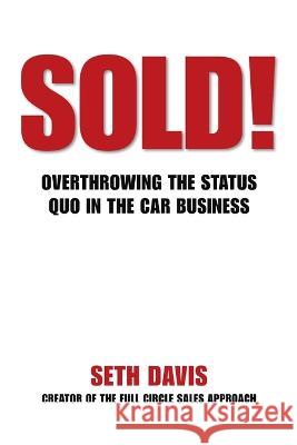 Sold! Overthrowing the Status Quo in the Car Business Seth Davis 9781483445717 Lulu Publishing Services