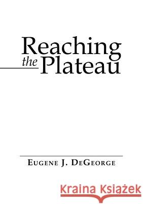 Reaching the Plateau Eugene J DeGeorge 9781483446240