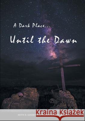 A Dark Place ... Until The Dawn Keith D Godbey, Donna Godbey Raysik 9781483446707