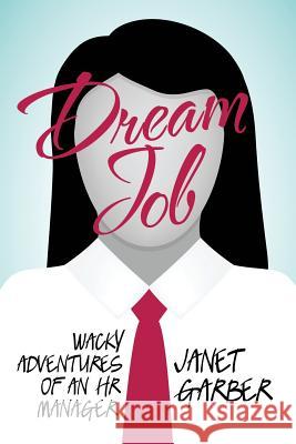 Dream Job: Wacky Adventures of an HR Manager Garber, Janet 9781483447476