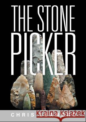 The Stone Picker Chris Leandro 9781483448916 Lulu Publishing Services