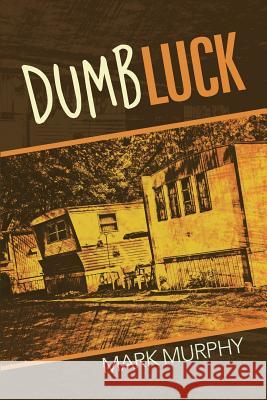 Dumb Luck Mark Murphy (University of Glasgow UK) 9781483449807