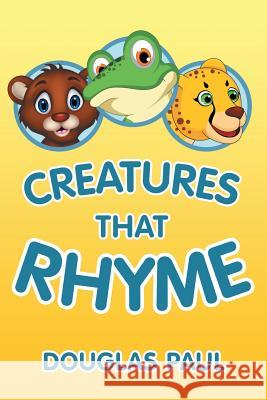 Creatures That Rhyme Douglas Paul 9781483451039