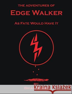 The Adventures of Edge Walker: As Fate Would Have It Brian Burke 9781483451855