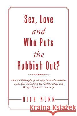 Sex, Love and Who Puts the Rubbish Out? Rick Nunn 9781483454320