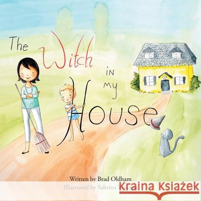 The Witch in My House Brad Oldham 9781483455167 Lulu Publishing Services