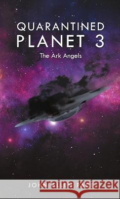 Quarantined Planet 3: The Ark Angels John Allen Pace 9781483455471 Lulu Publishing Services