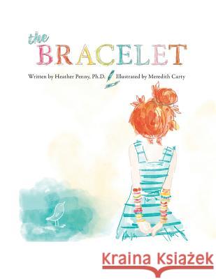 The Bracelet Heather Penny, PH D 9781483455570 Lulu Publishing Services