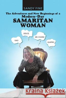 The Adventures and New Beginnings of a Modern-Day Samaritan Woman Sandy Fine 9781483455839