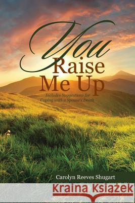 You Raise Me Up Carolyn Reeves Shugart 9781483457222 Lulu Publishing Services