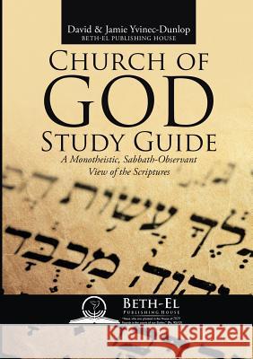 Church of God Study Guide: A Monotheistic, Sabbath-Observant View of the Scriptures David Yvinec-Dunlop, Jamie Yvinec-Dunlop 9781483458120 Lulu Publishing Services