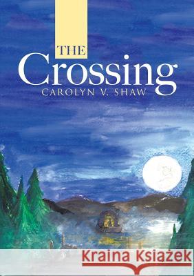 The Crossing Carolyn V Shaw 9781483458533 Lulu.com