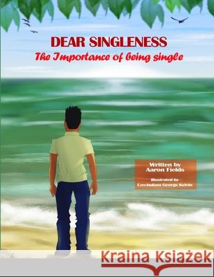 Dear Singleness: The Importance Of Being Single Aaron Fields 9781483458687 Lulu.com