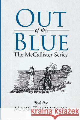 Out of the Blue: The McCallister Series Book One Mark Thompson, DVM Dabvp(canine and Feline) (Brevard Animal Hospital Brevard NC USA) 9781483459301