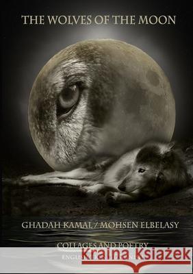 Wolves of the Moon Ghadah Kama Mohsen Elbelasy 9781483459462 Lulu.com