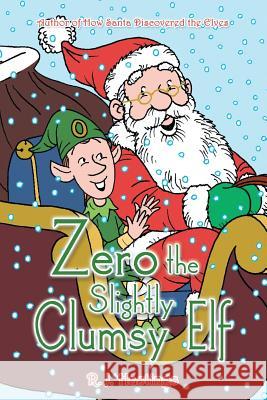 Zero the Slightly Clumsy Elf R J Hastings   9781483459998 Lulu Publishing Services