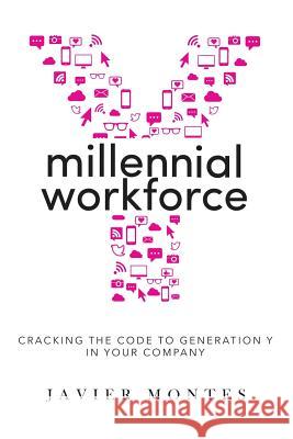 Millennial Workforce: Cracking the Code to Generation Y in Your Company Javier Montes 9781483461144