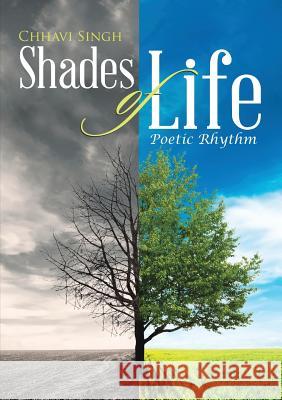 Shades of Life: Poetic Rhythm Chhavi Singh 9781483461359