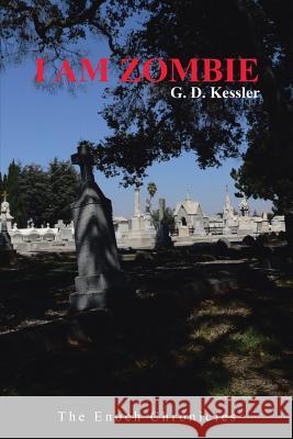 I Am Zombie: The Enoch Chronicles G D Kessler 9781483462141 Lulu Publishing Services