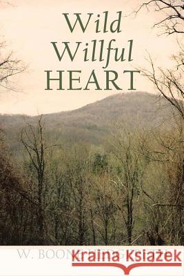 Wild Willful Heart W Boone Hedgepeth 9781483462981 Lulu Publishing Services