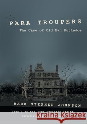 Para Troupers: The Case of Old Man Rutledge Mark Stephen Johnson 9781483464077 Lulu Publishing Services