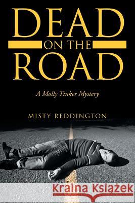 Dead on the Road: A Molly Tinker Mystery Misty Reddington 9781483464619 Lulu Publishing Services