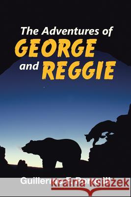 The Adventures of George and Reggie Guillermo F Porro, III 9781483465968