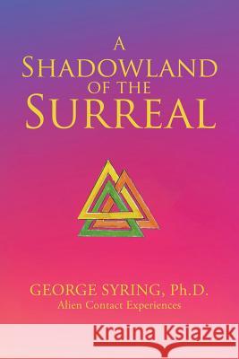 A Shadowland of the Surreal Ph. D. George Syring 9781483466620