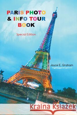 Paris Photo & Info Tour Book Joyce E Graham 9781483467429