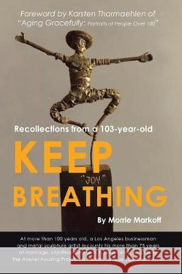 Keep Breathing: Recollections from a 103-year-old Morrie Markoff 9781483468013 Lulu.com