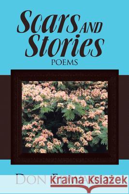 Scars and Stories: Poems Don Edwards 9781483468389 Lulu Publishing Services