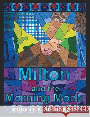 Milton and the Morning Monk Robert B. McDiarmid 9781483468914 Lulu Publishing Services