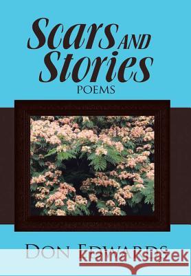 Scars and Stories: Poems Don Edwards 9781483469133 Lulu Publishing Services