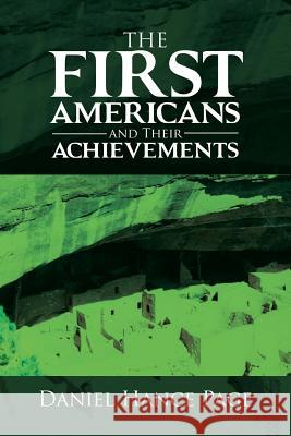 The First Americans and Their Achievements Daniel Hance Page 9781483469201 Lulu.com