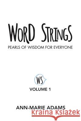 Word Strings: Pearls of Wisdom for Everyone: Volume 1 Ann-Marie Adams 9781483469614