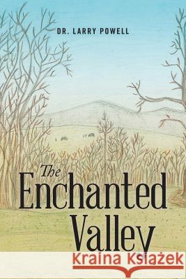 The Enchanted Valley Dr Larry Powell 9781483470412