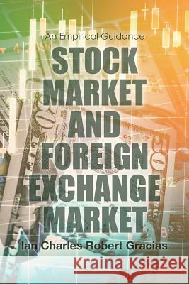 Stock Market and Foreign Exchange Market: An Empirical Guidance Ian Charles Robert Gracias 9781483470726 Lulu.com