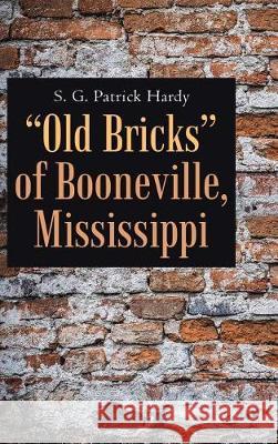 Old Bricks of Booneville, Mississippi S. G. Patrick Hardy 9781483471198 Lulu Publishing Services