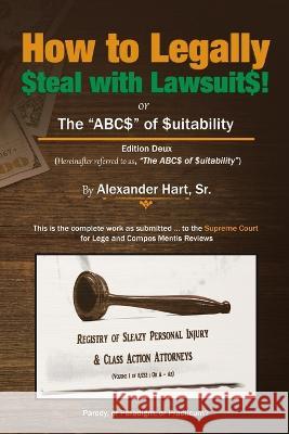 How to Legally Steal with Lawsuits!: or The ABCs of Suitability Alexander, Sr. Hart 9781483471402