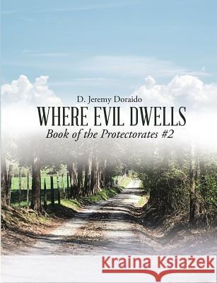 Where Evil Dwells D Jeremy Doraido 9781483471419 Lulu Publishing Services