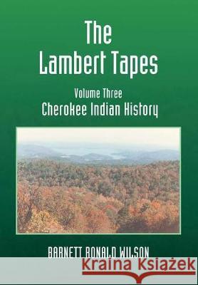 The Lambert Tapes Cherokee Indian History Volume Three Barnett Ronald Wilson 9781483472317