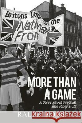 More Than a Game: A Story About Football and other stuff Ralph Robb 9781483472331